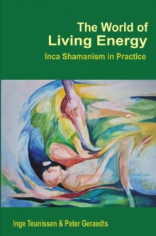 The World of Living Energy : Inca Shamanism in Practice