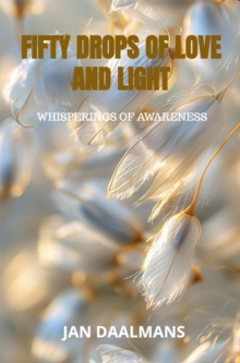 Fifty drops of Love and Light : Whisperings of Awareness