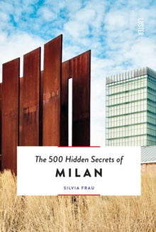 The 500 Hidden Secrets of Milan, Paperback / softback Book The 500 Hidden Secrets of Milan, Paperback / softback Book