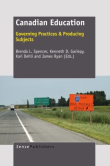 Canadian Education : Governing Practices & Producing Subjects