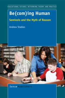 Be(com)ing Human : Semiosis and the Myth of Reason