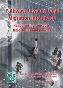 Pathways Toward Legal Migration into the EU : Reappraising Concepts, Trajectories, and Policies, Paperback / softback Book Pathways Toward Legal Migration into the EU : Reappraising Concepts, Trajectories, and Policies, Paperback / softback Book