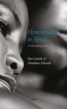 Homosexuality in Africa : A Disturbing Love, Paperback / softback Book Homosexuality in Africa : A Disturbing Love, Paperback / softback Book