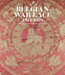 Belgian War Lace 1914-1918 : The Collection of the Royal Museums of Art and History