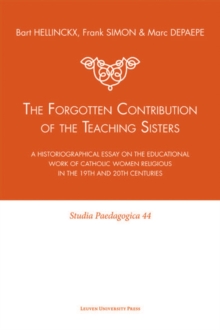 The Forgotten Contribution of the Teaching Sisters : A Historiographical Essay on the Educational Work of Catholic Women Religious in the 19th and 20th Centuries