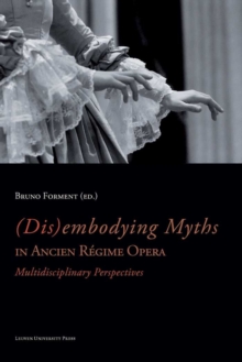 (Dis)embodying Myths in Ancien Regime Opera : Multidisciplinary Perspectives