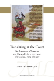 Translating at the Court : Bartholomew of Messina and Cultural Life at the Court of Manfred, King of Sicily