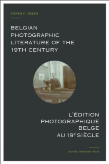 Belgian Photographic Literature of the 19th Century. L'edition photographique belge au 19e siecle. : A Bibliography and Census. Bibliographie et recensement.