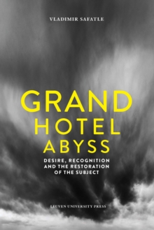 Grand Hotel Abyss : Desire, Recognition and the Restoration of the Subject