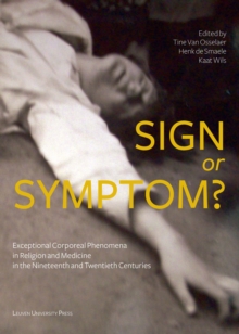 Sign or Symptom? : Exceptional Corporeal Phenomena in Religion and Medicine in the 19th and 20th Centuries