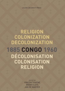 Religion, Colonization and Decolonization in Congo, 1885-1960. Religion, colonisation et decolonisation au Congo, 1885-1960