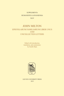 John Milton, Epistolarum Familiarium Liber Unus and Uncollected Letters : Edited with Introduction, Translation, and Commentary