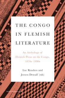 The Congo in Flemish Literature : An Anthology of Flemish Prose on the Congo, 1870s - 1990s