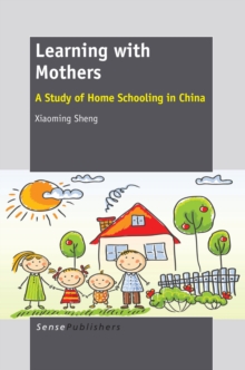 Learning with Mothers : A Study of Home Schooling in China