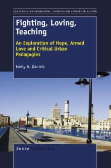 Fighting, Loving, Teaching : An  Exploration of Hope, Armed Love and  Critical Urban Pedagogies