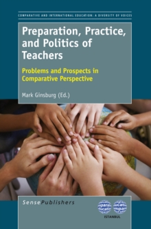 Preparation, Practice, and Politics of Teachers : Problems and Prospects in Comparative Perspective