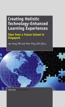 Creating Holistic Technology-Enhanced Learning Experiences : Tales from a Future School in Singapore