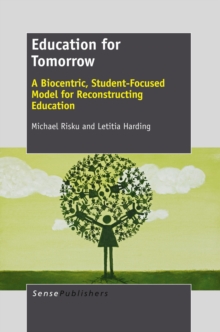 Education for Tomorrow : A Biocentric, Student-Focused Model for Reconstructing  Education