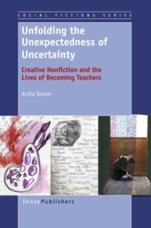 Unfolding the Unexpectedness of Uncertainty : Creative Nonfiction and the Lives of Becoming Teachers