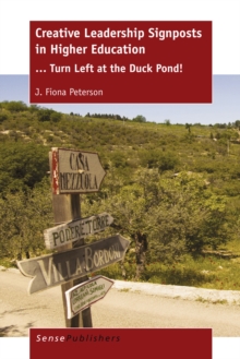 Creative Leadership Signposts in Higher Education : . . . Turn Left at the Duck Pond!