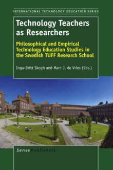 Technology Teachers as Researchers : Philosophical and Empirical Technology Education Studies in the Swedish TUFF Research School