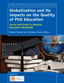 Globalization and Its Impacts on the Quality of PhD Education : Forces and Forms in Doctoral Education Worldwide