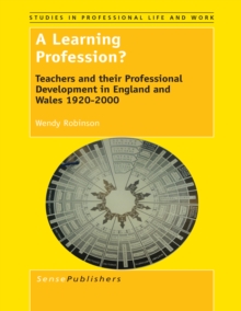 A Learning Profession? : Teachers and their Professional Development in England and Wales 1920-2000