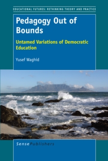 Pedagogy Out of Bounds : Untamed Variations of Democratic Education