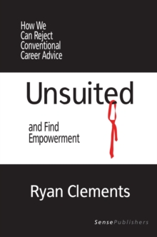 Unsuited : How We Can Reject Conventional Career Advice and Find Empowerment