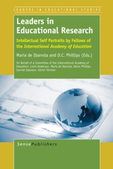 Leaders in Educational Research : Intellectual Self Portraits by Fellows of the International Academy of Education