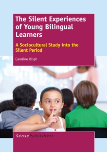 The Silent Experiences of Young Bilingual Learners : A Sociocultural Study into the Silent Period