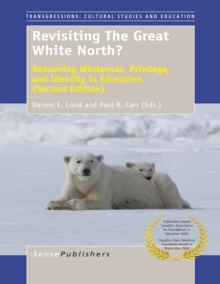 Revisiting The Great White North? : Reframing Whiteness, Privilege, and Identity in Education (Second Edition)