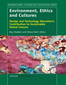 Environment, Ethics and Cultures : Design and Technology Education's Contribution to Sustainable Global Futures