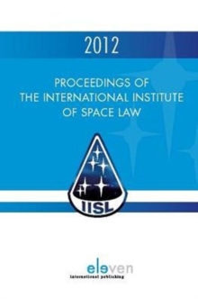 Proceedings of the International Institute of Space Law, Hardback Book Proceedings of the International Institute of Space Law, Hardback Book
