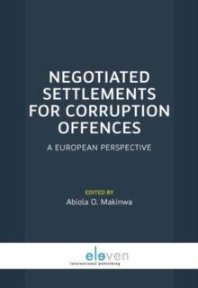 Negotiated Settlements for Corruption Offences : A European Perspective, Paperback / softback Book Negotiated Settlements for Corruption Offences : A European Perspective, Paperback / softback Book