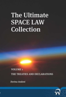 The Ultimate Space Law Collection : Volume 1 - Treaties and Declarations, Paperback Book The Ultimate Space Law Collection : Volume 1 - Treaties and Declarations, Paperback Book