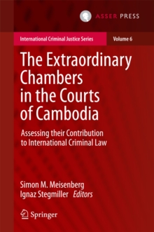 The Extraordinary Chambers in the Courts of Cambodia : Assessing Their Contribution to International Criminal Law