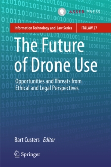 The Future of Drone Use : Opportunities and Threats from Ethical and Legal Perspectives