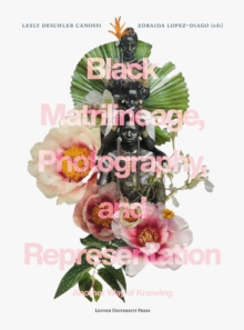 Black Matrilineage, Photography, And Representation : Another Way Of Knowing