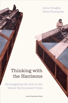 Thinking with the Harrisons : Re-imagining the Arts in the Global Environment Crisis