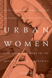 Leuven University Press Urban Women , Life, Love, And Work In The Medieval Low Countries