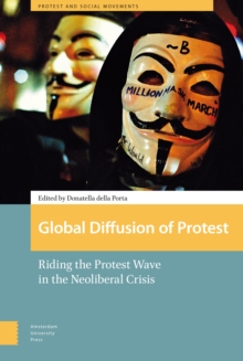 Global Diffusion of Protest : Riding the Protest Wave in the Neoliberal Crisis, Hardback Book Global Diffusion of Protest : Riding the Protest Wave in the Neoliberal Crisis, Hardback Book