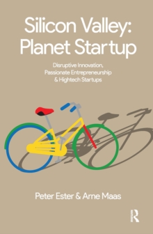 Silicon Valley: Planet Startup : Disruptive Innovation, Passionate Entrepreneurship & High-tech Startups