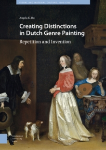 Creating Distinctions in Dutch Genre Painting : Repetition and Invention, Hardback Book Creating Distinctions in Dutch Genre Painting : Repetition and Invention, Hardback Book