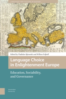 Language Choice in Enlightenment Europe : Education, Sociability, and Governance, Hardback Book Language Choice in Enlightenment Europe : Education, Sociability, and Governance, Hardback Book