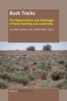 Bush Tracks : The Opportunities and Challenges of Rural Teaching and Leadership