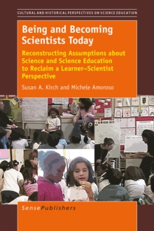 Being and Becoming Scientists Today : Reconstructing Assumptions about Science and Science Education toReclaim a Learner-Scientist Perspective