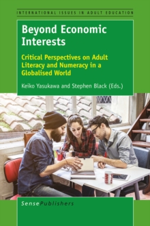 Beyond Economic Interests : Critical Perspectives on Adult Literacy and Numeracy in a Globalised World