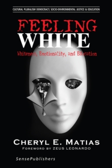 Feeling White : Whiteness, Emotionality, and Education