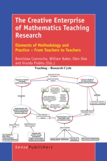 The Creative Enterprise of Mathematics Teaching Research : Elements of Methodology and Practice - From Teachers to Teachers